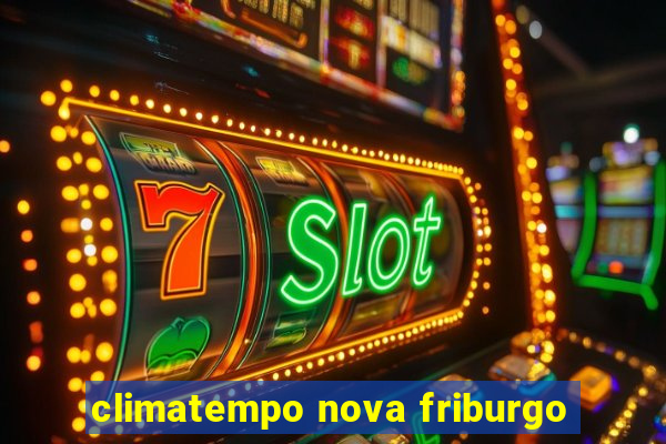 climatempo nova friburgo